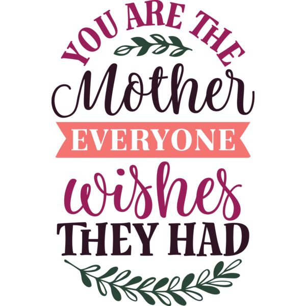 You are the Mother everyone wishes They Had, Mother's Day, Mother, MOM - MDS-012 Thumbnail